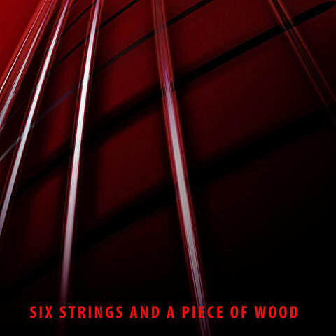 Six Strings and a Piece of Wood