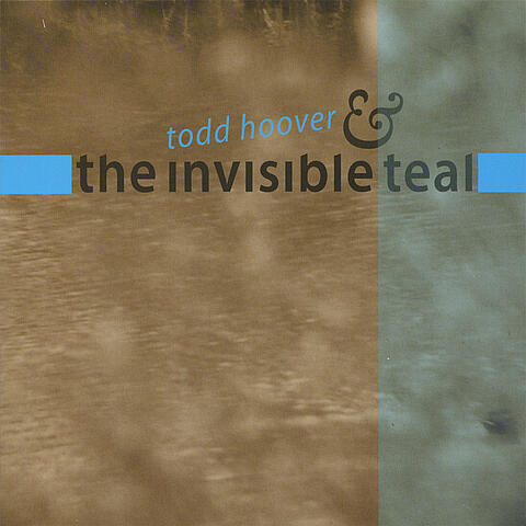 Todd Hoover & the Invisible Teal