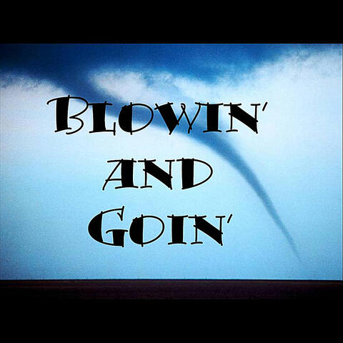 Blowin' and Goin'