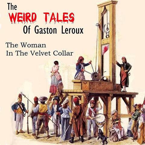 The Weird Tales Of Gaston Leroux - The Woman In The Velvet Collar