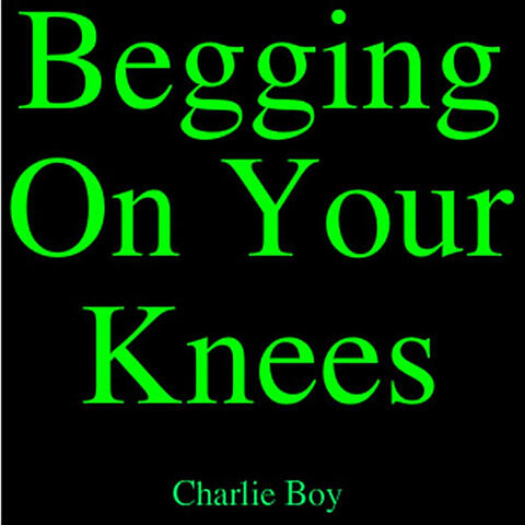 Begging On Your Knees