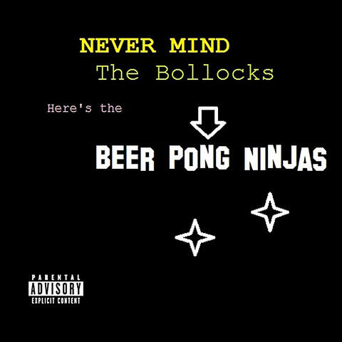 Never Mind the Bollocks Here's the Beer Pong Ninjas