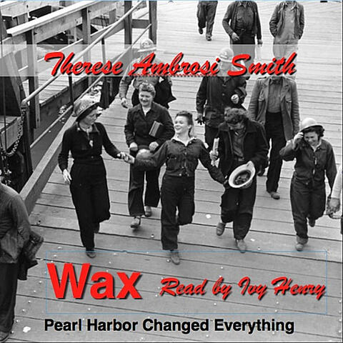 Wax (Pearl Harbor Changed Everything)