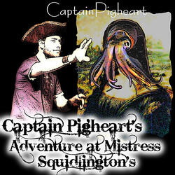 Captain Pigheart's Short Adventure at Mistress Squidlington's