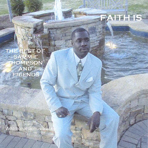 Faith Is - The Best of Sammie Thompson & Friends