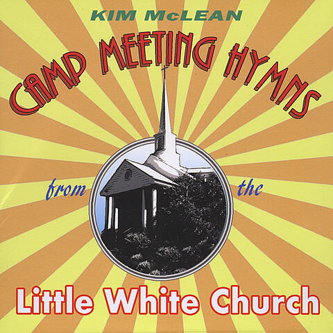 Camp Meeting Hymns From The Little White Church