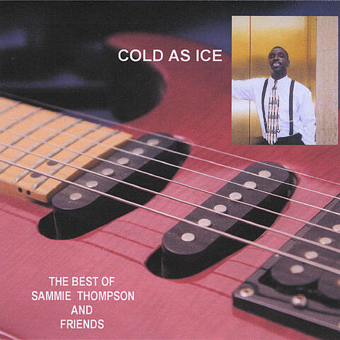 Cold As Ice - The Best of Sammie Thompson & Friends