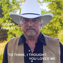 To Think, I Thought You Loved Me