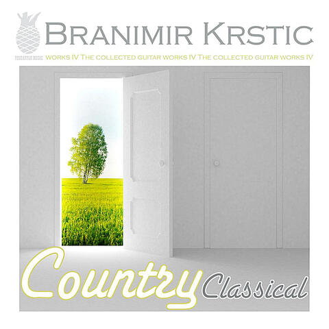 Country Classical (The Collected Guitar Works Of Branimir Krstic, Vol. IV)