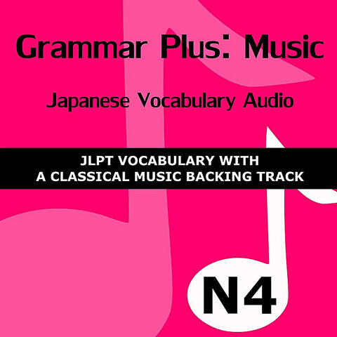 Grammar Plus - Music:  Japanese Vocabulary Audio - JLPT N4