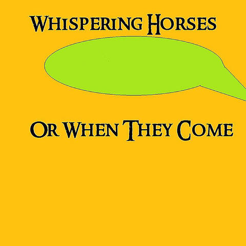 Whispering Horses (Or When They Come)