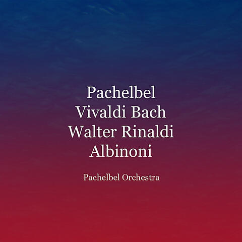 Pachelbel - Vivaldi - Bach - Walter Rinaldi - Albinoni (Remastered)
