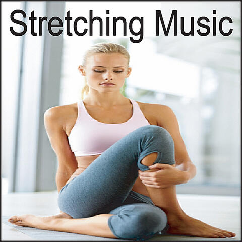 Stretching Music: Music to Stretch By, Exercise Music, Workout Music, Yoga, Meditation, Pilates