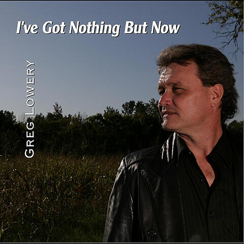 I've Got Nothing But Now
