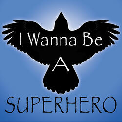 I Wanna Be A Superhero