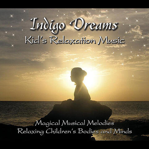 Indigo Dreams: Kids Relaxation Music Decreasing Stress, Anxiety and Anger, improve sleep.