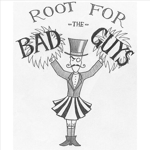 Root for the Bad Guys