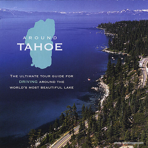 Around Tahoe- The Ultimate Tour Guide for Driving Around The World's Most Beautiful Lake