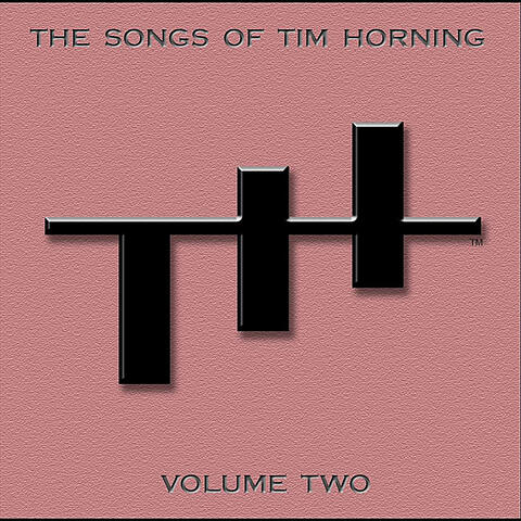 The Songs of Tim Horning: Volume Two