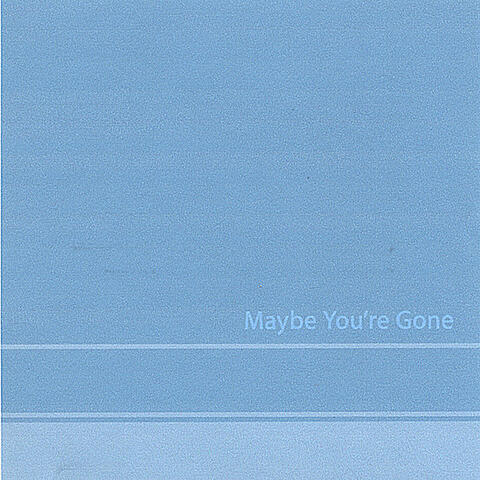 Maybe You're Gone