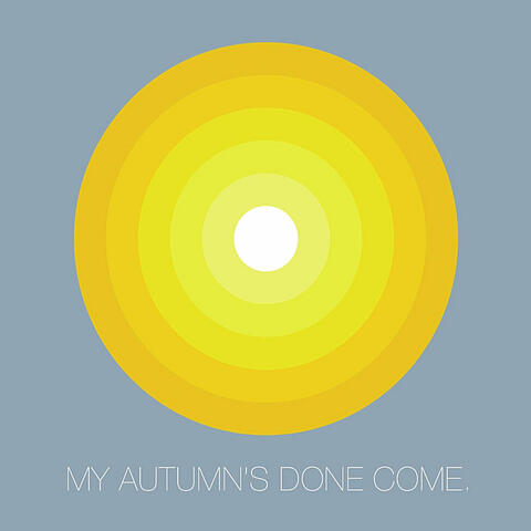 My Autumn's Done Come