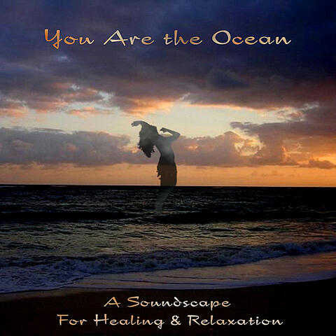 You Are the Ocean (A Soundscape for Healing & Relaxation)
