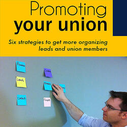 Promoting Your Union: Six Strategies to Get More Organizing Leads and Union Members