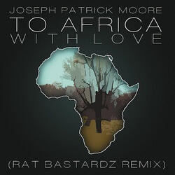 To Africa With Love (Remix) [DJ Edit] (Feat. Seth Condrey & Rat Bastardz)