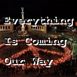 Everything Is Coming Our Way