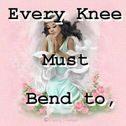 Every Knee Must Bend to