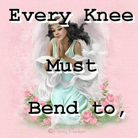 Every Knee Must Bend to