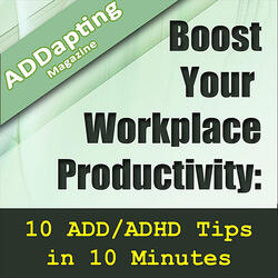 Boost Your Workplace Productivity: 10 Add/Adhd Tips In 10 Minutes (feat. Media Baldwin)