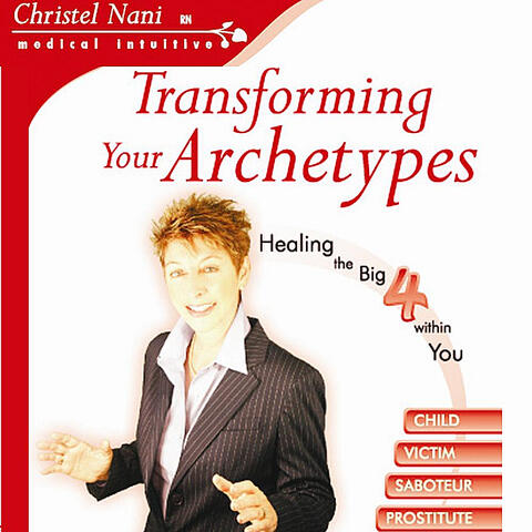Transforming Your Archetypes: Healing the Big Four Within You: Child, Victim, Saboteur, Prostitute
