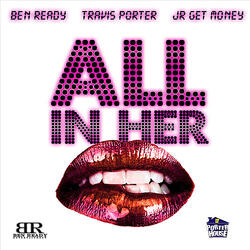 All In Her Mouth (Love In Ya Mouth) [feat. Travis Porter & JR] (feat. Travis Porter & JR)