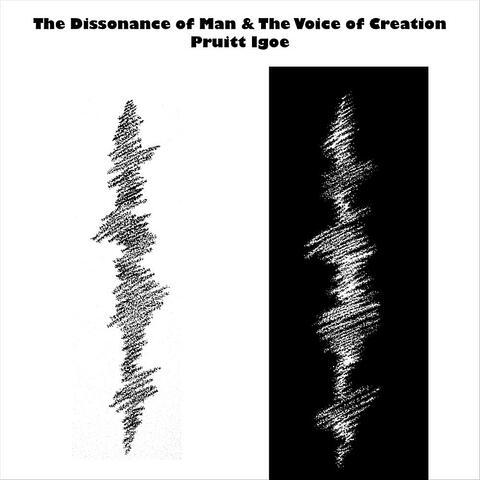 The Dissonance of Man & The Voice of Creation