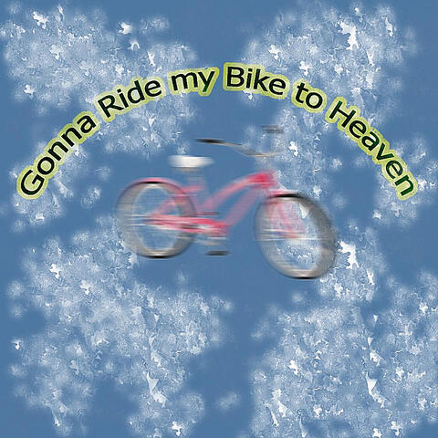 Gonna Ride My Bike to Heaven