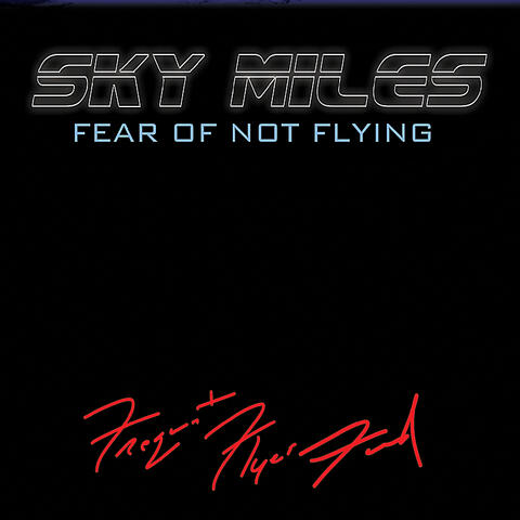 Sky Miles - Fear of Not Flying