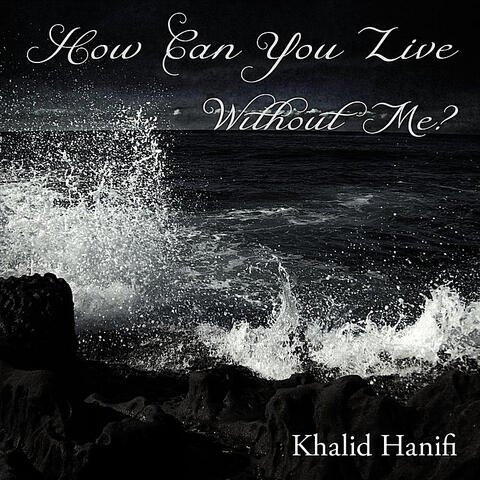How Can You Live Without Me?