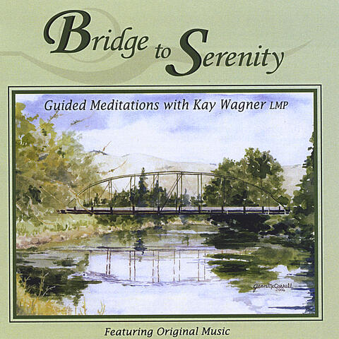 Bridge to Serenity Guided Meditations with Kay Wagner LMP Featuring Original Music