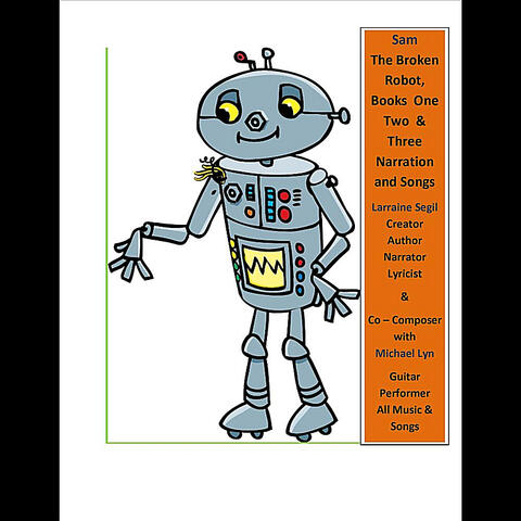 Sam the Broken Robot Books One,Two &Three Narration and Songs