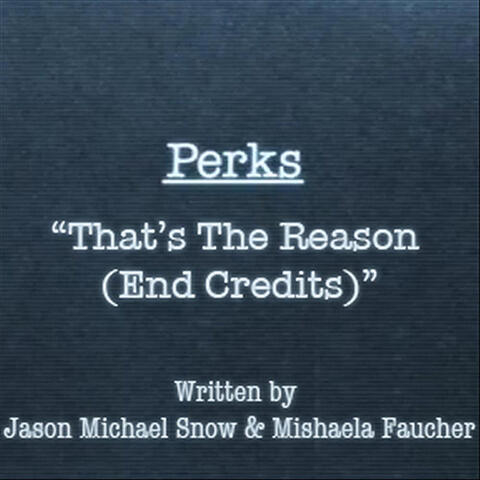 Perks "That's the Reason (End Credits)"