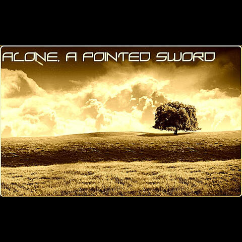 Alone, A Pointed Sword
