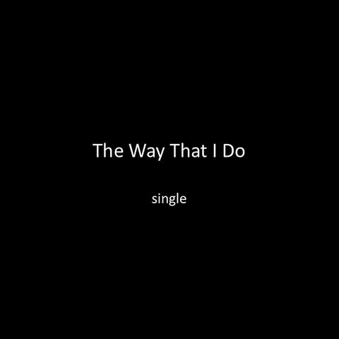 The Way That I Do