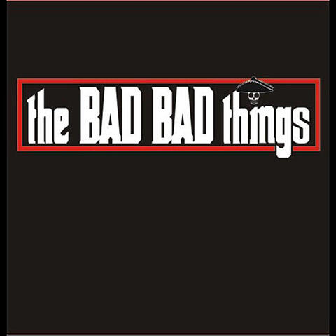 The Bad Bad Things