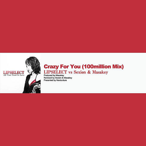 Crazy for You (100million Mix) [Lipselect Vs Sexion & Masakey]