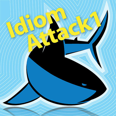 Idiom Attack 1: Everyday Living