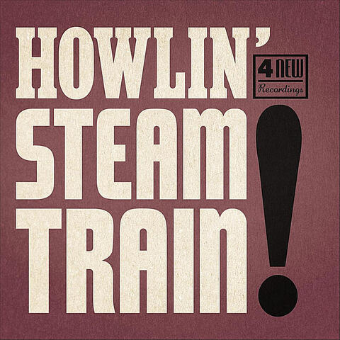 Howlin' Steam Train!