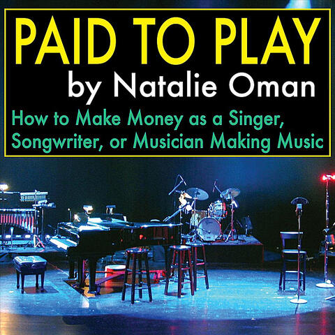 Paid to Play: How to Make Money As a Singer, Songwriter, or Musician Making Music