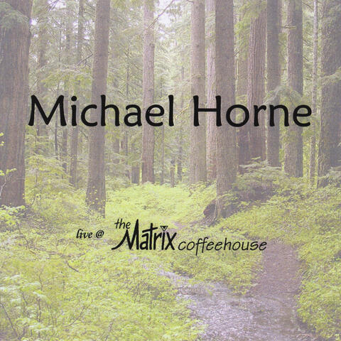 Michael Horne Live At the Matrix Coffeehouse