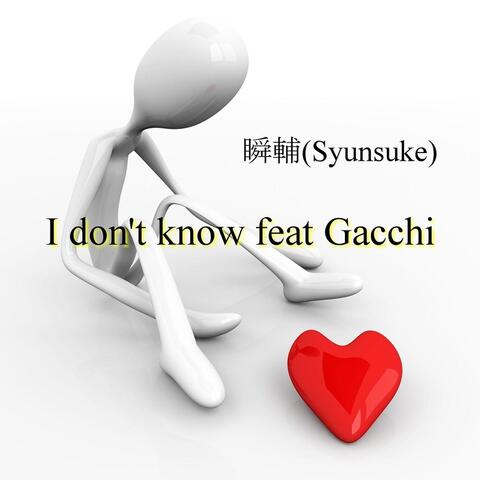 I Don't Know (feat. Gacchi)